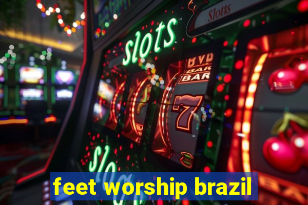 feet worship brazil